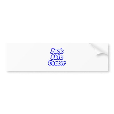 Fuck Skin Cancer by Skin_Cancer_Shirts