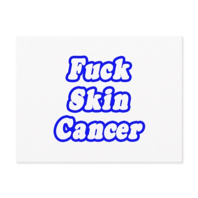 Fuck Skin Cancer by Skin_Cancer_Shirts