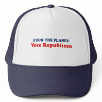 Fuck the planet - Vote Republican Hat