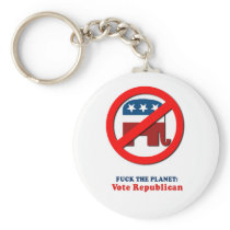 Fuck the planet - Vote Republican Key Chains