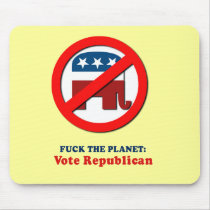 Fuck the planet - Vote Republican Mousepad