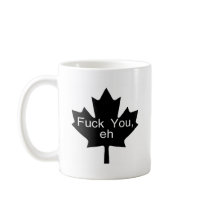 Fuck You Eh Canada Coffee Mugs
