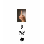FUCK YOU PAY ME, UPAY ME t-shirts