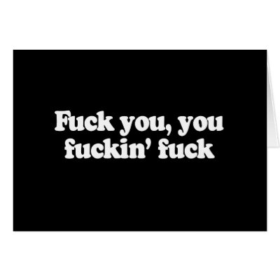 FUCK YOU, YOU FUCKIN' FUCK T-shirt Greeting Card by awesometshirts