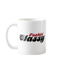 Fuckin Classy Coffee Mugs
