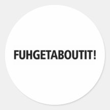 Fuhgetaboutit - Black Imprint Round Stickers