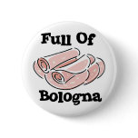 full of bologna pinback buttons