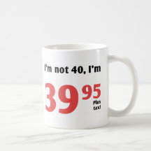Fun 40th Birthday Plus Tax Mug