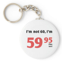Fun 60th Birthday Plus Tax Key Chains