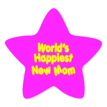 Fun Baby Showers New Moms  Worlds Happiest New Mom Star Sticker