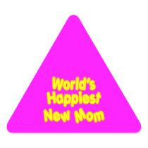 Fun Baby Showers New Moms  Worlds Happiest New Mom Triangle Stickers