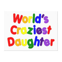 Fun Funny Daughters : World's Craziest Daughter Stretched Canvas Prints