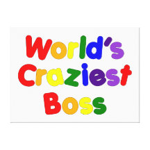 Fun Funny Humourous Bosses : World's Craziest Boss Stretched Canvas Prints