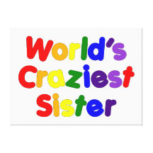 Fun Funny Sisters : World's Craziest Sister Canvas Prints
