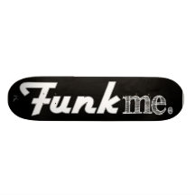 Funk Me Skate Board