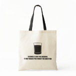 Funny - Alcohol is not the answer bags