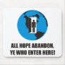 Funny - All hope abandon, ye who enter here! Mousepads