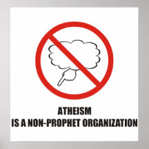 Funny - Atheism is a non-prophet organization Posters