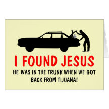 Funny atheist I found Jesus Greeting Card