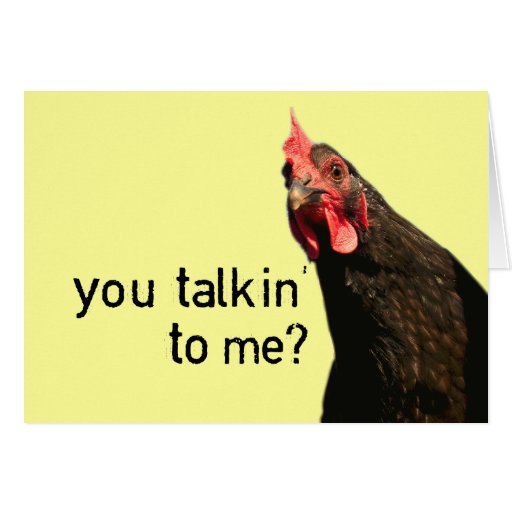 Funny Attitude Chicken - you talkin to me? Greeting Card