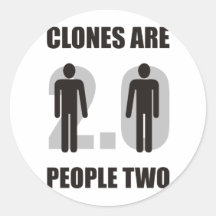 Funny - Clones are people two Stickers
