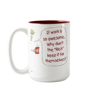 Funny Coffee Mugs: If work is so awesome by nopolymon