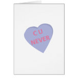 Funny conversation heart: C U Never! t-shirts Greeting Cards