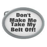 Funny Don't Make Me Take My Belt Off Buckle Belt Buckles