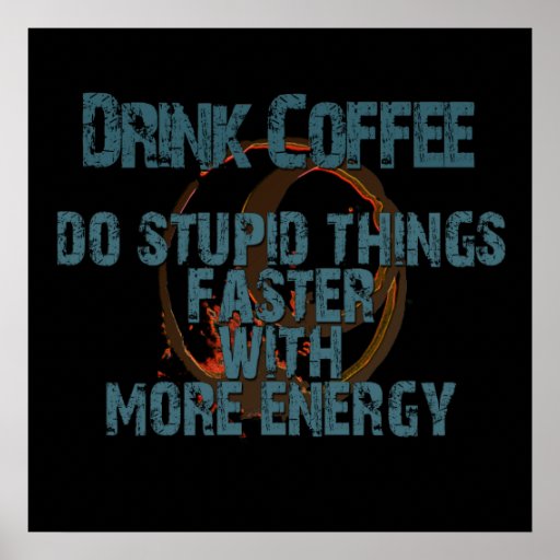 Funny Drink More Coffee Poster