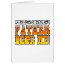 Funny Fathers Dads Worlds Greatest Father Beer Me!
