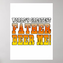 Funny Fathers Dads Worlds Greatest Father Beer Me! Poster
