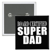 Funny Fun Fathers & Dads Board Certified Super Dad Pinback Button