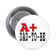 Funny Gifts for Dads to Be : A+ Dad to Be Buttons