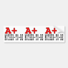Funny Gifts for Moms to Be : A+ Mother to Be Bumper Stickers
