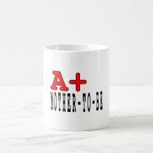 Funny Gifts for Moms to Be : A+ Mother to Be Mugs