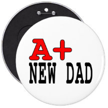 Funny Gifts for New Dads : A+ New Dad Pinback Buttons
