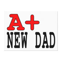 Funny Gifts for New Dads : A+ New Dad Stretched Canvas Print