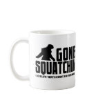 Funny GONE SQUATCHIN Sasquatch Coffee Mug