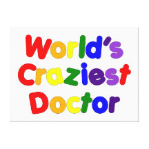 Funny Humourous Doctors : World's Craziest Doctor Stretched Canvas Prints