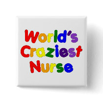 Funny Humourous Nurses : World's Craziest Nurse Pinback Button