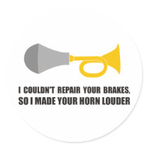 Funny - I couldn't repair your brakes, horn louder Sticker