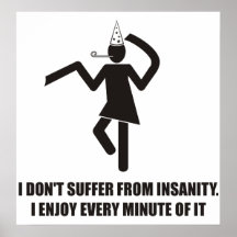 Funny - I don't suffer from insanity. I enjoy it Poster
