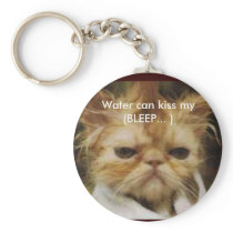 funny kitty, Water can kiss my   (BLEEP... ) Key Chain