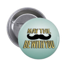 Funny Moustache- May the stache be with you Pins