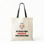Funny - My hockey mom can beat up your soccer mom Tote Bag