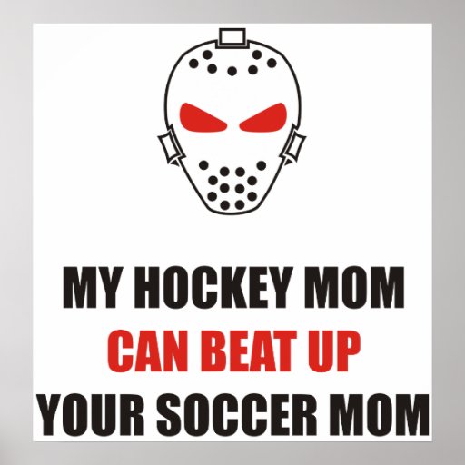 Funny - My hockey mom can beat up your soccer mom Posters