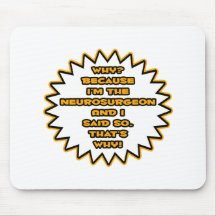 Funny Neurosurgeon ... Because I Said So Mouse Pad