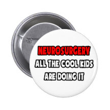 Funny Neurosurgeon Shirts and Gifts Pinback Buttons