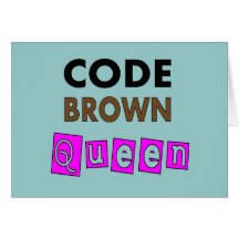 Funny Nurse "CODE BROWN QUEEN" Gifts Greeting Cards