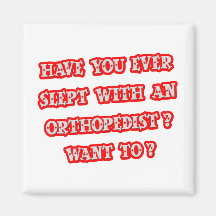 Funny Orthopedist Pick-Up Line Fridge Magnet
